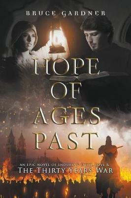Hope of Ages Past: An Epic Novel of Faith, Love, and the Thirty Years War - Bruce E Gardner - cover