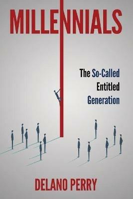 Millennials: The So-Called Entitled Generation - Delano Perry - cover