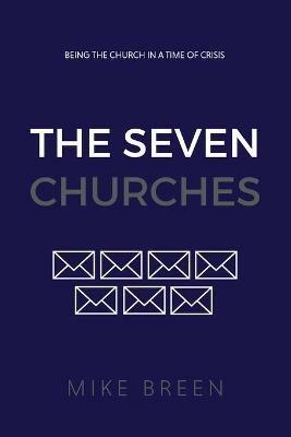 The Seven Churches: Being the church in a time of crisis - Mike Breen - cover