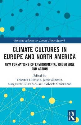 Climate Cultures in Europe and North America: New Formations of Environmental Knowledge and Action - cover