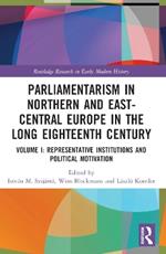 Parliamentarism in Northern and East-Central Europe in the Long Eighteenth Century: Volume I: Representative Institutions and Political Motivation