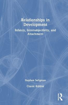 Relationships in Development: Infancy, Intersubjectivity, and Attachment - Stephen Seligman - cover