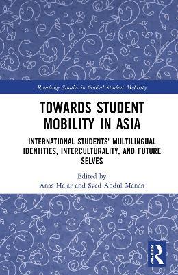Towards Student Mobility in Asia: International Students' Multilingual Identities, Interculturality, and Future Selves - cover