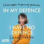 In My Defence, I Have No Defence