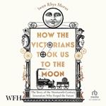 How the Victorians Took Us to the Moon