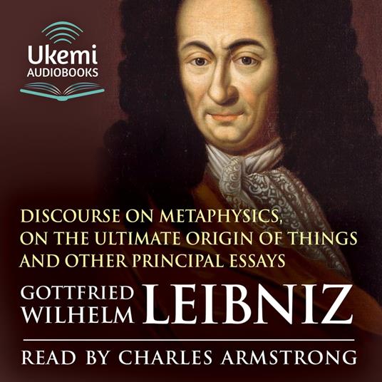 Discourse on Metaphysics, On the Ultimate Origin of Things and Other Principal Essays