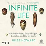 Infinite Life: A Revolutionary Story of Eggs, Evolution and Life on Earth