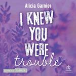 I knew you were trouble