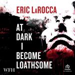 At Dark I Become Loathsome