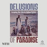 Delusions of Paradise: Escaping the Life of a Taliban Fighter