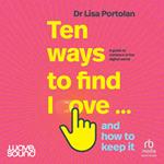 Ten Ways to Find Love... and How to Keep It