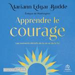 Apprendre le courage: Les moments décisifs de la vie et de la foi
