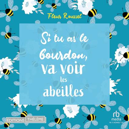 Si tu as le bourdon, va voir les abeilles