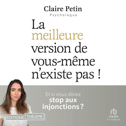 La meilleure version de vous-même n'existe pas !: Et si vous disiez stop aux injonctions ?