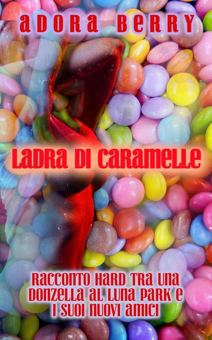 Ladra di caramelle: Racconto hard tra una donzella al luna park e i suoi nuovi amici - Adora Berry - ebook