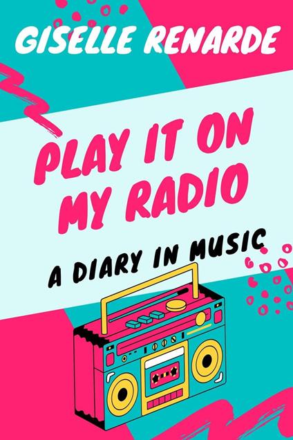 Play It On My Radio: A Diary In Music