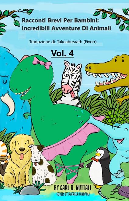 Racconti Brevi per Bambini: Incredibili Avventure Di Animali - Vol.4 - Carl D Nuttall - ebook