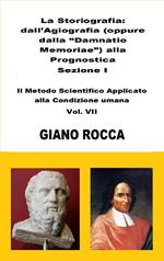 La Storiografia: dall'Agiografia alla Prognostica - Sezione I - Il Metodo Scientifico Applicato alla Condizione Umana - Vol. VII