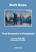 North Korea from Economics to Propaganda from July 27th 1953 to December 17th 2011