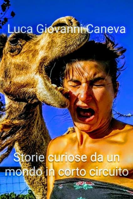 Storie curiose da un mondo in cortocircuito - Luca Giovanni Caneva - ebook