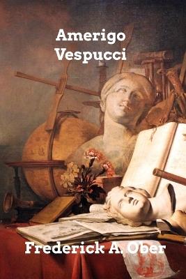 Amerigo Vespucci - Frederick A Ober - cover