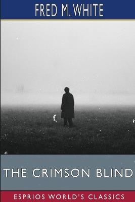 The Crimson Blind (Esprios Classics) - Fred M White - cover
