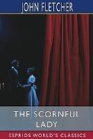 The Scornful Lady (Esprios Classics): A Comedy