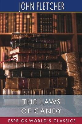 The Laws of Candy (Esprios Classics): The works of Beaumont and Fletcher - John Fletcher - cover