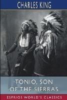 Tonio, Son of the Sierras (Esprios Classics): A Story of the Apache War