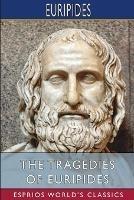 The Tragedies of Euripides (Esprios Classics): Translated by Theodore Buckley