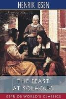 The Feast at Solhoug (Esprios Classics): Translated by William Archer and Mary Morrison - Henrik Ibsen - cover