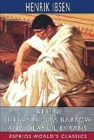 Catiline, The Warrior's Barrow and Olaf Liljekrans (Esprios Classics): Translated by Anders Orbeck - Henrik Ibsen - cover