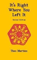 It's Right Where You Left It (Second Edition): A Memoir by Theo Martins - Theo Martins - cover