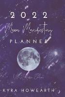 2022 Moon Manifesting Planner (UK Edition): Manifest your goals with the power of the moon cycle