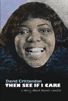Then See If I Care: A Story about Bessie Smith - David Crittendon - cover