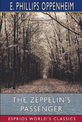 The Zeppelin's Passenger (Esprios Classics) - E Phillips Oppenheim - cover