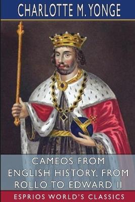 Cameos from English History, from Rollo to Edward II (Esprios Classics) - Charlotte M Yonge - cover