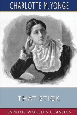 That Stick (Esprios Classics) - Charlotte M Yonge - cover