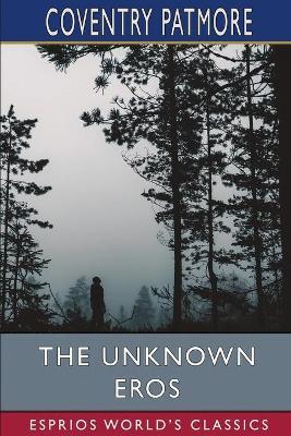 The Unknown Eros (Esprios Classics) - Coventry Patmore - cover