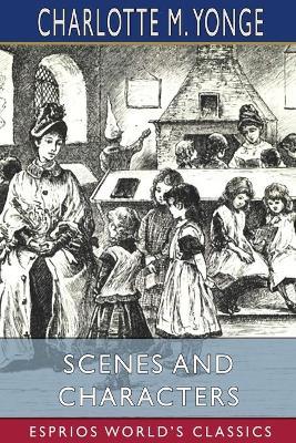 Scenes and Characters (Esprios Classics): or, Eighteen Months at Beechcroft - Charlotte M Yonge - cover