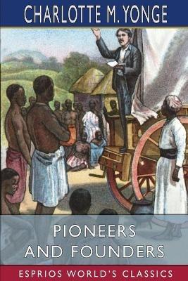 Pioneers and Founders (Esprios Classics): or, Recent Workers in the Mission Field - Charlotte M Yonge - cover