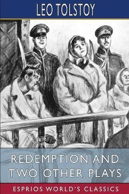 Redemption and Two Other Plays (Esprios Classics) - Leo Tolstoy - cover