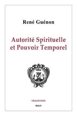 Autorite Spirituelle et Pouvoir Temporel - Rene Guenon - cover