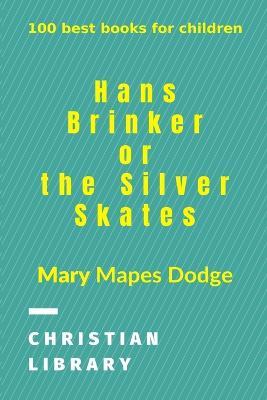 Hans Brinker, or The Silver Skates: 100 best books for children - Mary Mapes Dodge - cover
