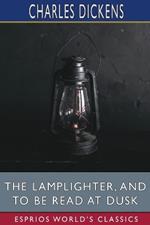 The Lamplighter, and To Be Read at Dusk (Esprios Classics)