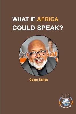 WHAT IF AFRICA COULD SPEAK? - Celso Salles: Africa Connection - Celso Salles - cover