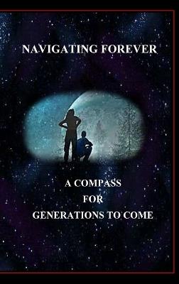 Navigating Forever, A Compass for Generations to Come - David Yourtee - cover
