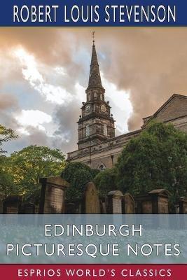 Edinburgh Picturesque Notes (Esprios Classics) - Robert Louis Stevenson - cover