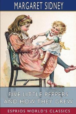 Five Little Peppers and How They Grew (Esprios Classics) - Margaret Sidney - cover