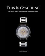 This Is Gyachung: The Story of Seiko's First Professional Mountaineer's Watch